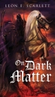 On Dark Matter By Leon E. Scarlett Cover Image