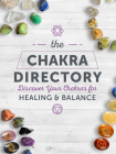 The Chakra Directory: Discover Your Chakras for Healing & Balance (Spiritual Directories) By Editors of Chartwell Books Cover Image