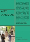 Art London: A Guide to Places, Events and Artists By Hettie Judah, Alex Schneideman (Photographer) Cover Image