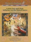 Latino Arts and Their Influence on the United States: Songs, Dreams, and Dances (Hispanic Heritage) By Rory Makosz Cover Image