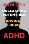 Unleashing Potential: Thriving Beyond ADHD By Jim Einstein Cover Image