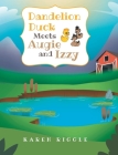 Dandelion Duck Meets Augie and Izzy By Karen Riggle Cover Image