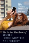 The Oxford Handbook of Mobile Communication and Society (Oxford Handbooks) By Rich Ling (Editor), Leopoldina Fortunati (Editor), Gerard Goggin (Editor) Cover Image