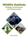 Wildlife Habitats: Ecology, Environment and Conservation By Kason Hurst (Editor) Cover Image