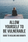 Allow Yourself To Be Vulnerable: Guide To Healing And Growth: A Heartwarming Holiday Romance By Yong Savoie Cover Image