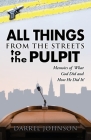 ALL THINGS - From The Streets To the Pulpit: Memoirs Of What God Did and How He Did It ! By Darrel Johnson Cover Image