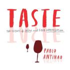 Taste: The Secrets of Wine and Food Appreciation By Pablo Antinao, Amparo Phillips (Designed by) Cover Image