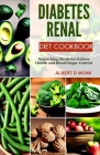 Diabetes Renal Diet Cookbook: Nourishing Meals for Kidney Health and Blood Sugar Control Cover Image
