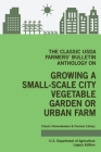 The Classic USDA Farmers' Bulletin Anthology on Growing a Small-Scale City Vegetable Garden or Urban Farm (Legacy Edition): Original Tips and Traditio By U. S. Department of Agriculture Cover Image
