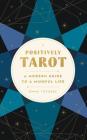 Positively Tarot: A Modern Guide to a Mindful Life By Emma Toynbee Cover Image