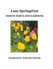 Late SpringFest: North Portland Gardens By Chuck House Cover Image