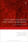The China-Australia Free Trade Agreement: A 21st-Century Model (Studies in International Trade and Investment Law #18) By Colin Picker (Editor), Heng Wang (Editor), Weihuan Zhou (Editor) Cover Image