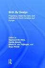 Birth by Design: Pregnancy, Maternity Care, and Midwifery in North America and Europe By Raymond de Vries (Editor), Cecilia Benoit (Editor), Edwin Van Teijlingen (Editor) Cover Image