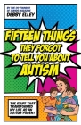 Fifteen Things They Forgot to Tell You about Autism: The Stuff That Transformed My Life as an Autism Parent By Debby Elley Cover Image
