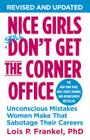 Nice Girls Don't Get the Corner Office (10th Anniversary Edition): Unconscious Mistakes Women Make That Sabotage Their Careers (A NICE GIRLS Book) By Lois P. Frankel, PhD, Lois P. Frankel, PhD (Read by) Cover Image