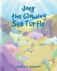 Joey the Glowing Sea Turtle By Sophia R. Decatiff Cover Image