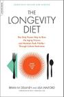 The Longevity Diet: The Only Proven Way to Slow the Aging Process and Maintain Peak Vitality--Through Calorie Restriction By Brian M. Delaney, Lisa Walford Cover Image