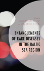 Entanglements of Rare Diseases in the Baltic Sea Region (Anthropology of Well-Being: Individual) By Malgorzata Rajtar, Katarzyna E. Król, Anna Chowaniec (Contribution by) Cover Image