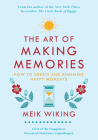 The Art of Making Memories: How to Create and Remember Happy Moments (The Happiness Institute Series) Cover Image