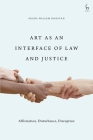 Art as an Interface of Law and Justice: Affirmation, Disturbance, Disruption By Frans-Willem Korsten Cover Image