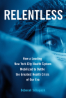 Relentless: How a Leading New York City Health System Mobilized to Battle the Greatest Health Crisis of Our Era By Deborah Schupack Cover Image