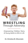 Wrestling Through Adversity By Christine M. Silverstein Cover Image