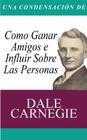 Una Condensacion del Libro: Como Ganar Amigos E Influir Sobre Las Personas By Dale Carnegie Cover Image