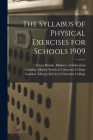 The Syllabus of Physical Exercises for Schools 1909 [electronic Resource] By Great Britain Ministry of Education (Created by), London Library S. University College (Created by) Cover Image