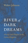 River of Dark Dreams: Slavery and Empire in the Cotton Kingdom Cover Image