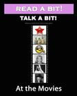 Read a Bit! Talk a Bit!: At the Movies By Mary Morris, Gunilla Denton-Cook Cover Image