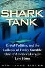 Shark Tank: Greed, Politics, and the Collapse of Finley Kumble, One of Agreed, Politics, and the Collapse of Finley Kumble, One of Cover Image
