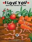 I love you more than worms love dirt Cover Image