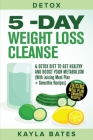 Detox: 5-Day Weight Loss Cleanse & Detox Diet to Get Healthy And Boost Your Metabolism (With Juicing Meal Plan + Smoothie Rec By Kayla Bates Cover Image