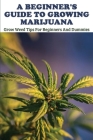 A Beginner's Guide To Growing Marijuana: Grow Weed Tips For Beginners And Dummies: Marijuana Horticulture Bible Cover Image