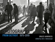 Photographs from Detroit, 1975–2019 By Bruce Harkness, John J. Bukowczyk (Editor) Cover Image