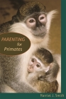 Parenting for Primates By Harriet J. Smith Cover Image