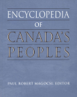 Encyclopedia of Canada's Peoples By Paul Robert Magocsi (Editor) Cover Image