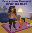 Everything Changed After the Baby By Jaa'lisa Banks, Tamara Taylor (Editor), Kenyon Brady (Illustrator) Cover Image