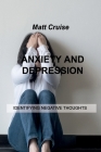 Anxiety and Depression: Identifying Negative Thoughts By Matt Cruise Cover Image