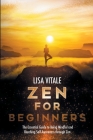 Zen for Beginners: The Essential Guide for Being Mindful and Reaching Self-Awareness through Zen Cover Image