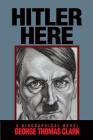 Hitler Here: A Biographical Novel Cover Image