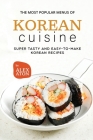 The Most Popular Menus of Korean Cuisine: Super Tasty and Easy to Make Korean Recipes Cover Image