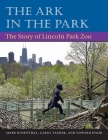The Ark in Park: THE STORY OF LINCOLN PARK ZOO By Mark Rosenthal, Carol Tauber, Edward Uhlir Cover Image
