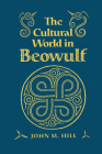 The Cultural World in Beowulf (Anthropological Horizons) By John Hill Cover Image