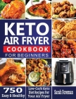 Keto Air Fryer Cookbook For Beginners: 750 Easy & Healthy Low-Carb Keto Diet Recipes For Your Air Fryer Cover Image