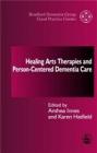 Healing Arts Therapies and Person-Centred Dementia Care (University of Bradford Dementia Good Practice Guides #9) By Anthea Innes (Editor), Karen Hatfield (Editor) Cover Image