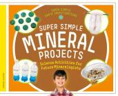 Super Simple Mineral Projects: Science Activities for Future Mineralogists (Super Simple Earth Investigations) By Jessie Alkire Cover Image