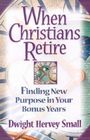 When Christians Retire: Finding New Purpose in Your Bonus Years By Dwight Hervey Small Cover Image