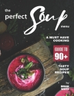 The Perfect Soup Menu: A Must Have Cooking Guide To 90+ Tasty Soup Recipes By Brian White Cover Image