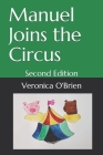 Manuel Joins the Circus: Second Edition By Veronica O'Brien Cover Image